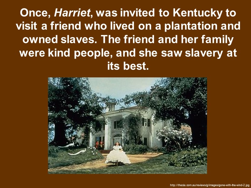 Once, Harriet, was invited to Kentucky to visit a friend who lived on a